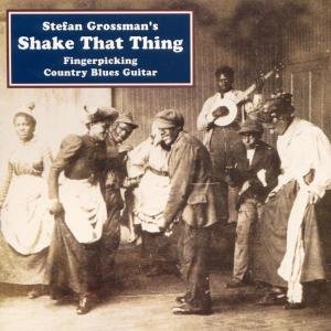 Shake That Thing: Fingerpicking Country Blues - Stefan Grossman - Musik - SHANACHIE - 0016351972729 - 21 april 1998