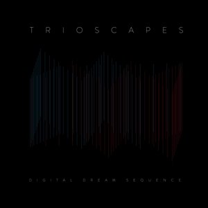 Cover for Trioscapes · Digital Dream Sequence (CD) (2014)