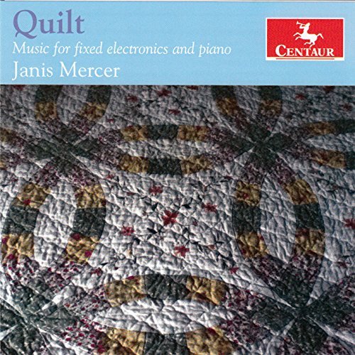 Quilt - Music for Fixed Electronics & Piano - Janis Mercer - Musik - Centaur - 0044747341729 - 14. August 2015