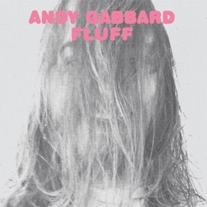Fluff - Andy Gabbard - Musikk - ALIVE - 0095081016729 - 24. mars 2015