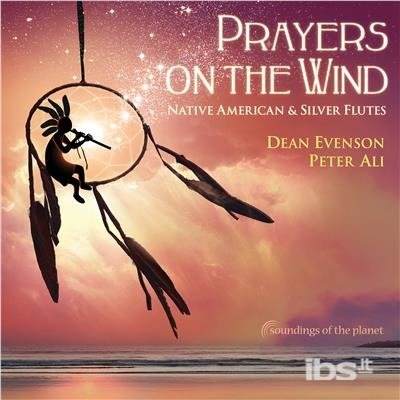 Cover for Dean Evenson · Prayers On The Wind Native American &amp; Silver Flute (CD) (2018)