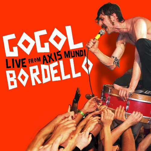 Live from Axis Mundi - Gogol Bordello - Musiikki - LOCAL - 0603967140729 - maanantai 5. lokakuuta 2009