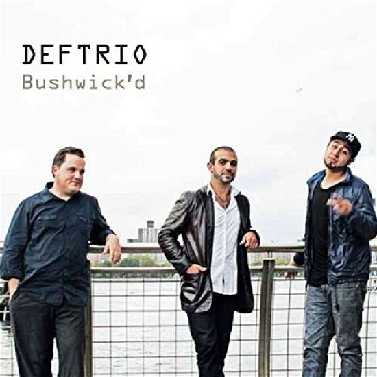 Bushwick'd - Deftrio - Musik - DOT TIME RECORDS - 0604043902729 - 15. Januar 2014
