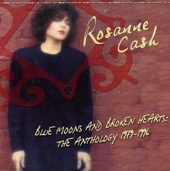 Cover for Rosanne Cash · Blue Moons &amp; Broken Hearts: Anthology 1979-1995 (CD) (2005)