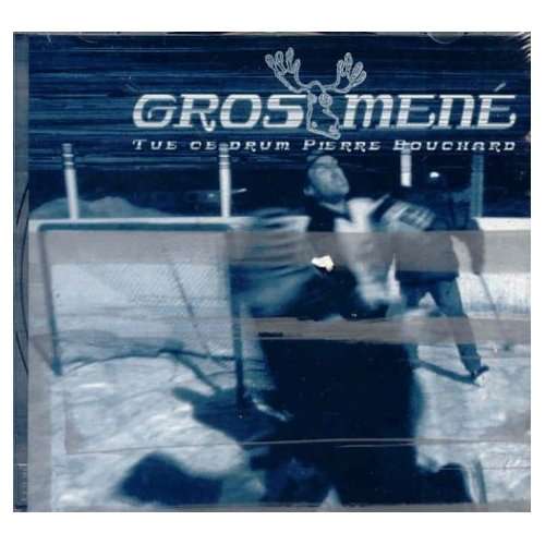 Cover for Gros Mene · Tue Ce Drum Pierre Bouchard (CD) (2006)