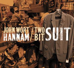 John Wort Hannam · Two Bit Suit (CD) (2008)