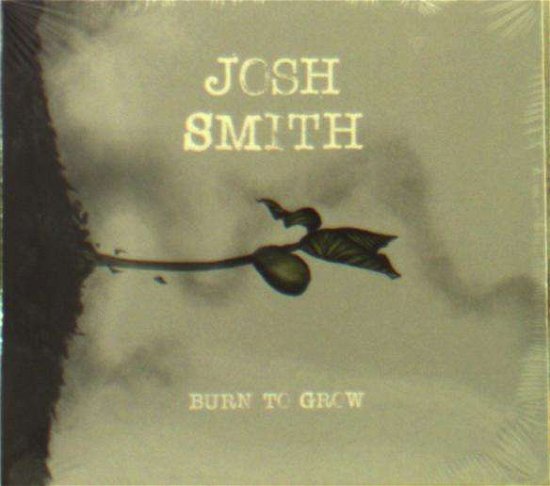 Cover for Josh Smith · Burn to Grow (CD) (2018)
