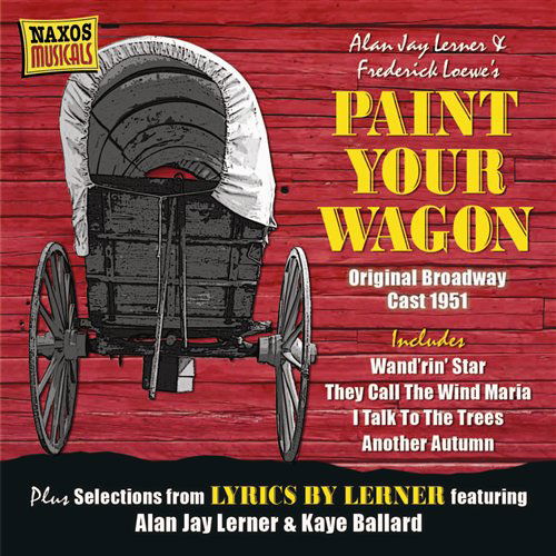 LOEWE&LERNER: Paint Your Wagon - Allers, Franz / Ballard, Kaye / Barton, James / Bavaar, Tony / Brice, Percy / Hanlon, Allen / Harris, Herb / Hinton, Milt / Lerner, Alan Jay / Lombardi, Clyde / Original Broadway Cast Chorus / Original Broadway Cast Orchestra / Penn, Robert / San Juan, Ol - Music - Naxos Nostalgia - 0636943287729 - August 29, 2008