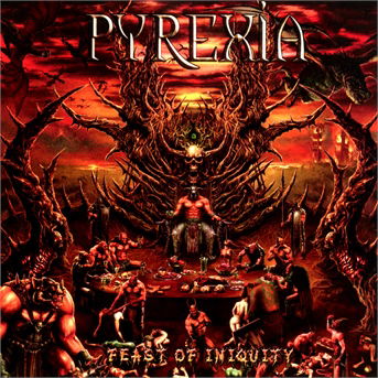 Feast of Iniquity - Pyrexia - Muziek - METAL - 0656191204729 - 1 maart 2014