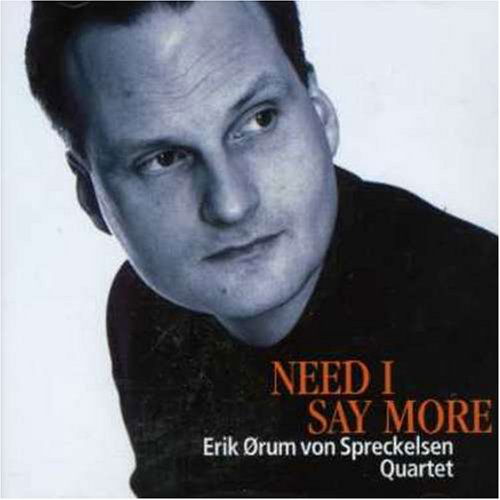 Need I Say More - Erik Orum Von Spreckelsen Quartet - Musiikki - STUNT - 0663993990729 - perjantai 15. maaliskuuta 2019