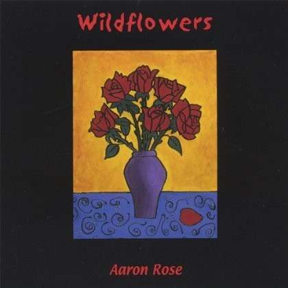 Wildflowers - Aaron Rose - Music - Aaron Rose - 0733792649729 - February 14, 2006