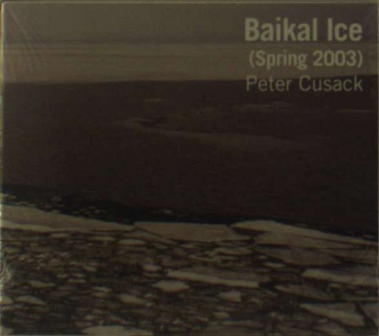 Cover for Peter Cusack · Baikal Ice (CD) [Digipak] (2013)