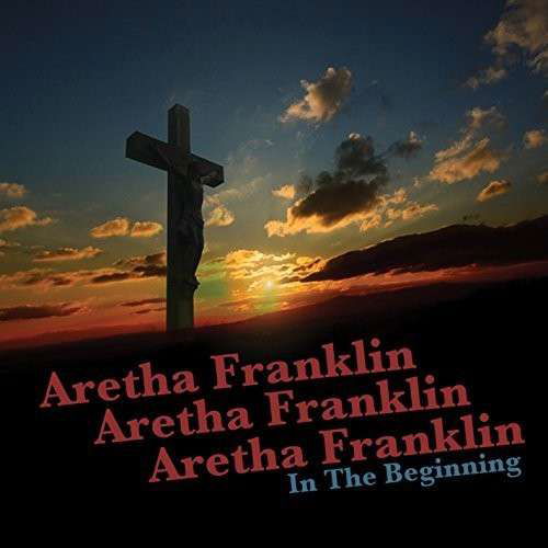 In the Beginning - Aretha Franklin - Música - GOSPEL - 0760137699729 - 12 de setembro de 2017