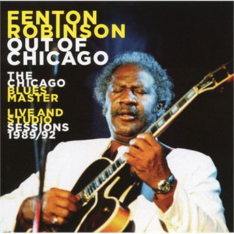 Out Of Chicago: The Chicago Blues Master Live And Studio Sessions - Fenton Robinson - Musik - JSP - 0788065301729 - 17 april 2020