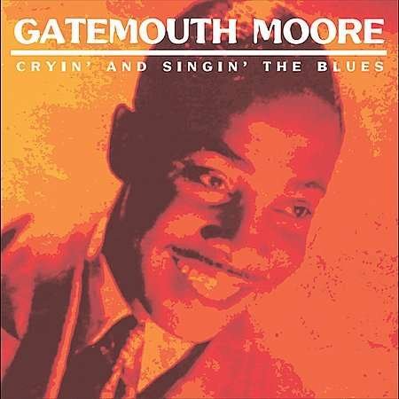 Cover for Gatemouth Moore · Crying &amp; Singin the Blues (CD) (2004)