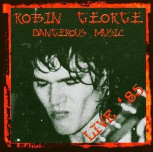 Cover for Robin George · Dangerous Music -live- (CD) [Live edition] (2013)