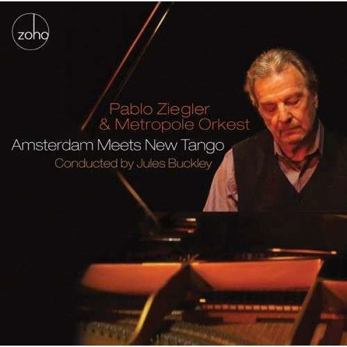 Amsterdam Meets New Tango - Pablo Ziegler & Metropole Orkest - Musiikki - ZOHO MUSIC - 0880956130729 - perjantai 4. tammikuuta 2019