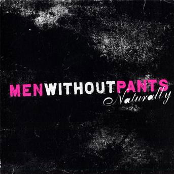 Naturally - Men Without Pants - Muzyka - VICIOUS CIRCLE - 3526186610729 - 9 kwietnia 2009