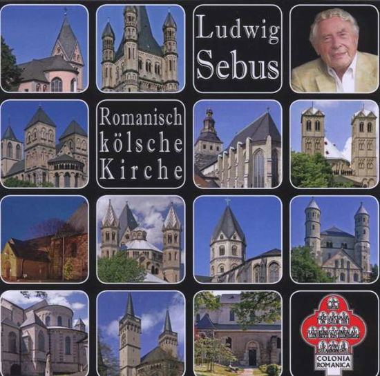 Romanisch Kölsche Kirche - Ludwig Sebus - Musiikki -  - 4016124222729 - perjantai 14. marraskuuta 2008