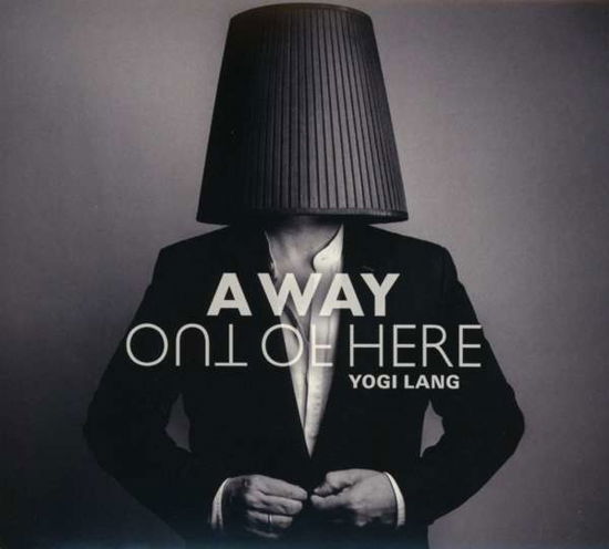 A Way Out Of Here (Standard-Version) - Yogi Lang - Musiikki - GENTLE ART OF MUSIC - 4046661645729 - perjantai 13. maaliskuuta 2020