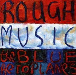 Cover for Blue Aeroplanes · Rough Music (CD) (1994)