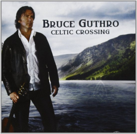 Celtic Crossing - Bruce Guthro - Musik - RIDGE - 5024545632729 - 30 januari 2012