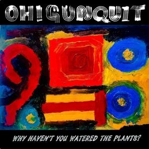 Cover for Oh! Gunquit · Why Haven't You Watered The Plants? (LP) [Limited edition] (2021)