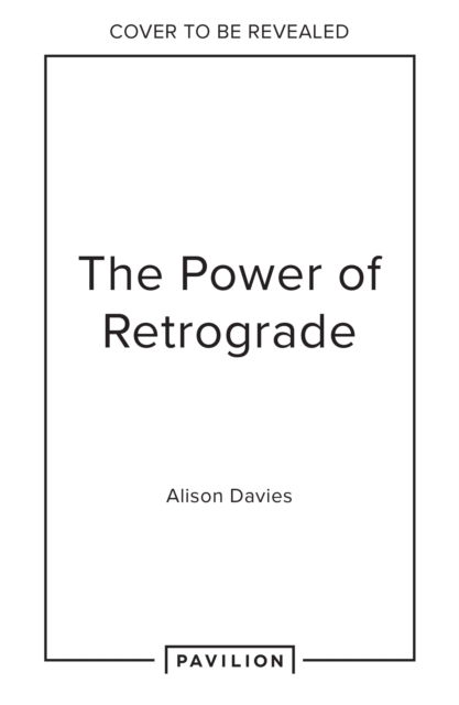 Cover for Alison Davies · How to Thrive in Retrograde: Listen to the Planets. Fulfil Your Dreams. (Hardcover bog) (2025)