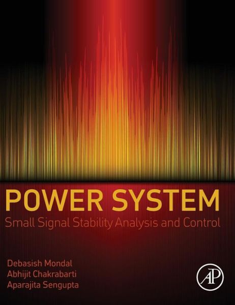 Cover for Mondal, Debasish (Haldia Institute of Technology) · Power System Small Signal Stability Analysis and Control (Hardcover Book) (2014)