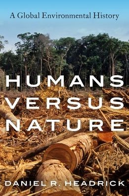 Cover for Headrick, Daniel R. (Professor of History, Emeritus, Professor of History, Emeritus, Roosevelt University) · Humans versus Nature: A Global Environmental History (Paperback Book) (2020)