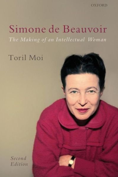 Cover for Moi, Toril (James B. Duke Professor of Literature and Romance Studies, Duke University) · Simone de Beauvoir: The Making of an Intellectual Woman (Pocketbok) [2 Revised edition] (2009)