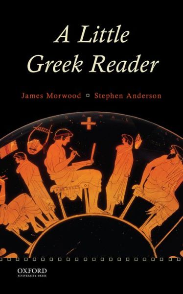 Cover for Morwood, The late James (Emeritus Fellow, Emeritus Fellow, Wadham College, Oxford) · A Little Greek Reader (Paperback Book) (2015)