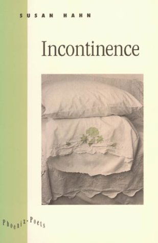 Incontinence - Phoenix Poets - Susan Hahn - Books - The University of Chicago Press - 9780226312729 - July 30, 1993