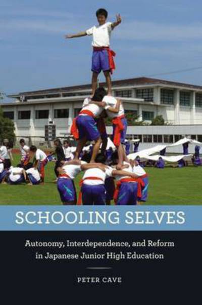 Cover for Peter Cave · Schooling Selves: Autonomy, Interdependence, and Reform in Japanese Junior High Education (Hardcover Book) (2016)