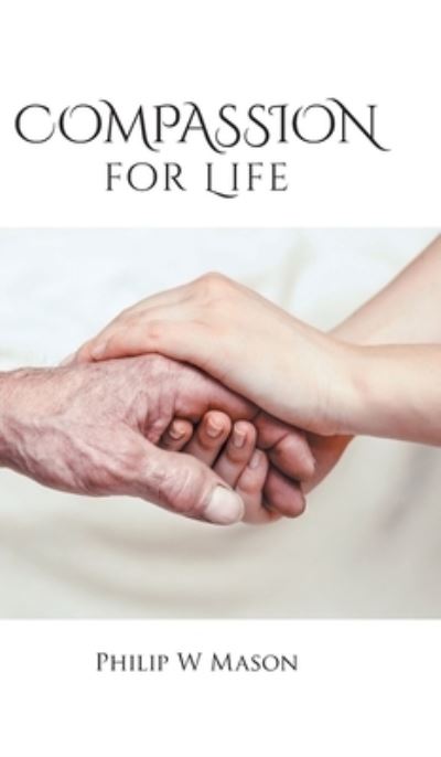Compassion for Life - Philip W. Mason - Livros - Tellwell Talent - 9780228826729 - 27 de abril de 2020