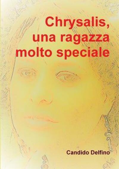 Cover for Candido Delfino · Chrysalis, una ragazza molto speciale (Pocketbok) (2017)