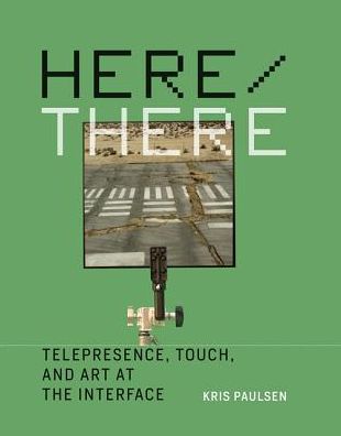 Cover for Paulsen, Kris (Assistant Professor, Ohio State University) · Here / There: Telepresence, Touch, and Art at the Interface - Here / There (Hardcover bog) (2017)