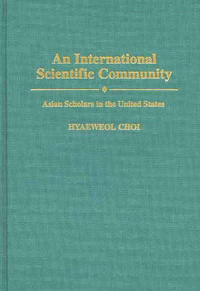 Cover for Hyaeweol Choi · An International Scientific Community: Asian Scholars in the United States (Inbunden Bok) (1995)