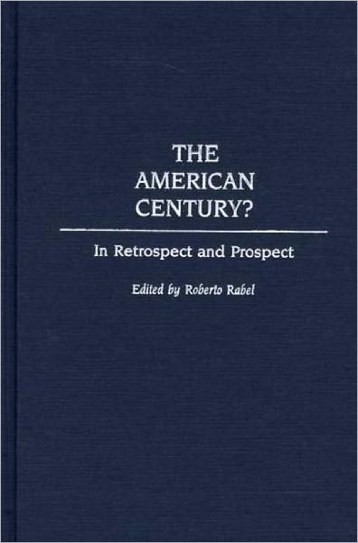 Cover for Roberto Rabel · The American Century?: In Retrospect and Prospect (Hardcover Book) (2002)