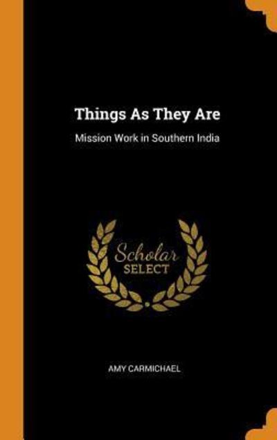 Things as They Are - Amy Carmichael - Boeken - Franklin Classics Trade Press - 9780344234729 - 26 oktober 2018