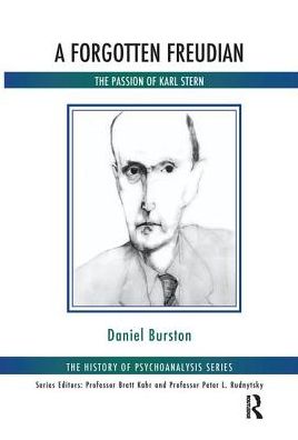 Cover for Daniel Burston · A Forgotten Freudian: The Passion of Karl Stern - The History of Psychoanalysis Series (Hardcover Book) (2019)