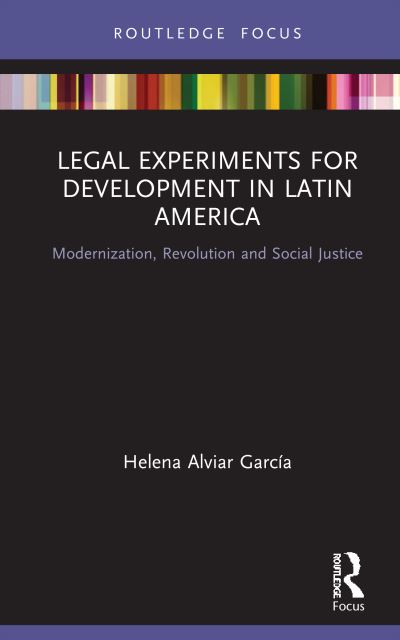 Cover for Alviar Garcia, Helena (Sciences Po Law School, France) · Legal Experiments for Development in Latin America: Modernization, Revolution and Social Justice - Routledge Studies in Latin American Development (Hardcover Book) (2021)