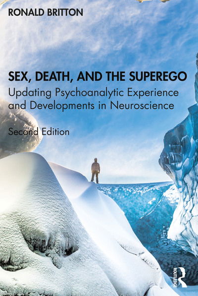 Cover for Ronald Britton · Sex, Death, and the Superego: Updating Psychoanalytic Experience and Developments in Neuroscience (Paperback Book) (2020)