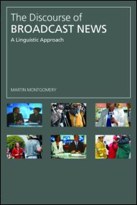 Cover for Montgomery, Martin (University of Strathclyde, UK) · The Discourse of Broadcast News: A Linguistic Approach (Paperback Book) (2007)