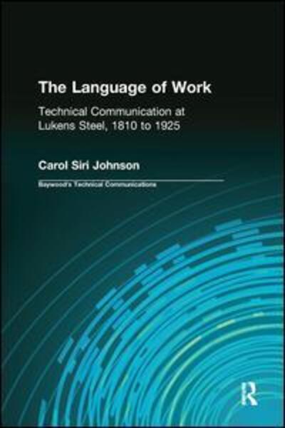 Cover for Carol Siri Johnson · The Language of Work: Technical Communication at Lukens Steel, 1810 to 1925 - Baywood's Technical Communications (Paperback Book) (2016)