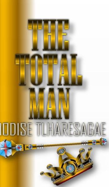 Cover for Modise Tlharesagae · The Total Man (Hardcover Book) (2018)