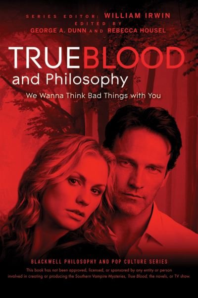 Cover for William Irwin · True Blood and Philosophy: We Wanna Think Bad Things with You - The Blackwell Philosophy and Pop Culture Series (Paperback Book) (2010)