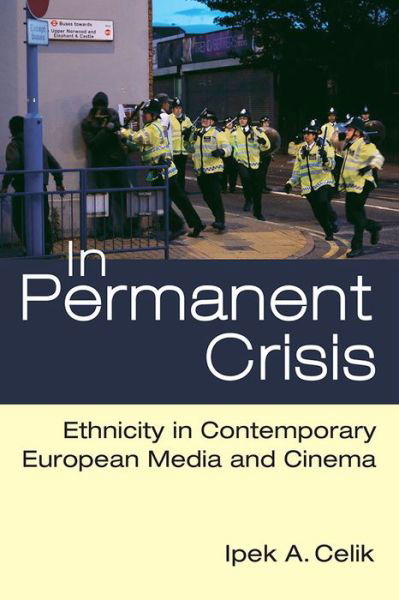 Cover for Ipek A. Celik · In Permanent Crisis: Ethnicity in Contemporary European Media and Cinema (Gebundenes Buch) (2015)