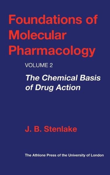 Cover for J. B. Stenlake · Foundations of Molecular Pharmacology: Volume 2 the Chemical Basis of Drug Action (Innbunden bok) (2003)