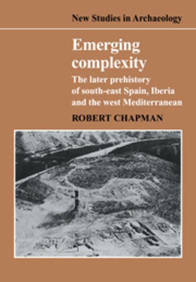 Cover for Robert Chapman · Emerging Complexity: The Later Prehistory of South-East Spain, Iberia and the West Mediterranean - New Studies in Archaeology (Taschenbuch) (2009)
